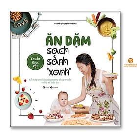 Ăn dặm sạch sành “xanh” – kết hợp tinh hoa các phương pháp truyền thống và hiện đại. - Phương Phương