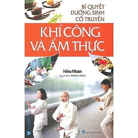 Bí Quyết Dưỡng Sinh Cổ Truyền - Khí Công Và Ẩm Thực - Công Sĩ