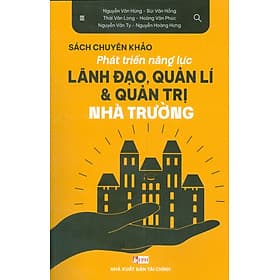 Phát Triển Năng Lực Lãnh Đạo, Quản Lí & Quản Trị Nhà Trường (Sách Chuyên Khảo) - Pang Li Kin