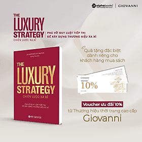 THE LUXURY STRATEGY: Chiến lược xa xỉ - Phá vỡ quy luật tiếp thị để xây dựng thương hiệu xa xỉ – Jean-Noël Kapferer, Vincent Bastie – Quang Thiệu dịch - Alpha Books - 