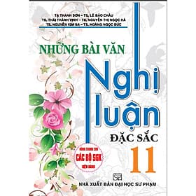 Sách Những Bài Văn Nghị Luận Đặc Sắc 11 - Văn