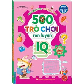 500 trò chơi rèn luyện IQ (4-10 tuổi) - Khả năng phân tích (sách bản quyền)