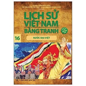Lịch Sử Việt Nam Bằng Tranh 16: Nước Đại Việt