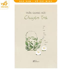 Chuyện trà: Lịch sử một thức uống lâu đời của người Việt (Nhã Nam HCM) - Nhã Nam