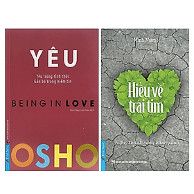 Combo 2Q: OSHO Yêu - Being In Love - Yêu Trong Tỉnh Thức + Hiểu Về Trái Tim - Thiền Sư Minh Niệm - Minh Niệm