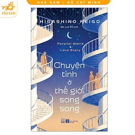 Chuyện tình ở thế giới song song (Higashino Keigo) (Nhã Nam HCM) - Chuyện