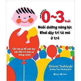 Nuôi Dạy Trẻ Từ 0 - 3 Tuổi: Nuôi Dưỡng Năng Lực - Khơi Dậy Trí Tò Mò Ở Trẻ - Thương Thương