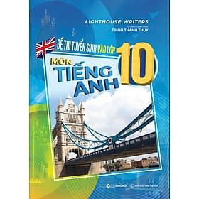 Sách Đề Thi Tuyển Sinh Vào Lớp 10 Môn Tiếng Anh - Nha Nha