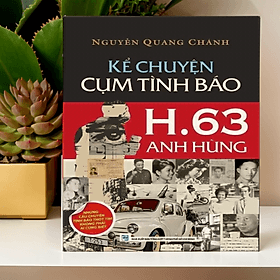 Kể Chuyện Cụm Tình Báo H.63 Anh Hùng - Nguyễn Quang Chánh - Quang Hùng