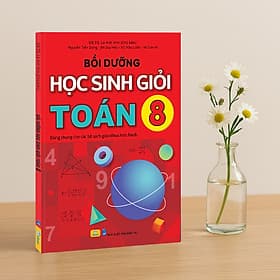 Bồi Dưỡng Học Sinh Giỏi Toán 8 - Dùng chung cho các bộ SGK hiện hành - ndbooks - Công Sĩ
