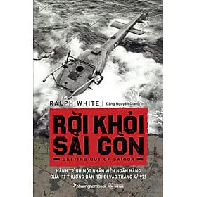 Sách Rời Khỏi Sài Gòn - Hành Trình Một Nhân Viên Ngân Hàng Đưa 113 Thường Dân Rời Đi Vào Tháng 4/1975 - Phương Phương
