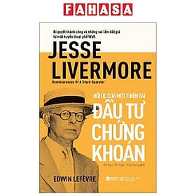 Jesse Livermore - Reminiscences Of A Stock Operator - Hồi Ức Của Một Thiên Tài Đầu Tư Chứng Khoán - Khoa