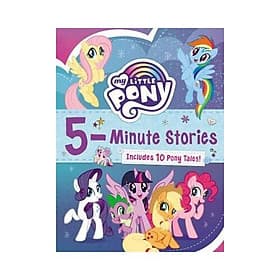 My Little Pony: 5-Minute Stories : Includes 10 Pony Tales! - Phương Phương
