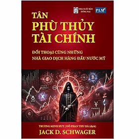 TÂN PHÙ THỦY TÀI CHÍNH - Đối Thoại Cùng Những Nhà Giao Dịch Hàng Đầu Nước Mỹ (The New Market Wizards) - 