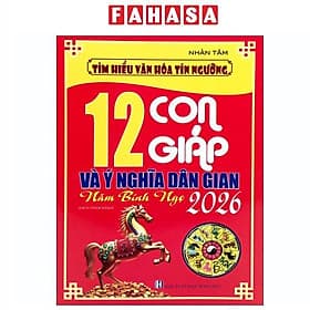 Tìm Hiểu Văn Hóa Tín Ngưỡng - 12 Con Giáp Và Ý Nghĩa Dân Gian - Năm Bính Ngọ 2026