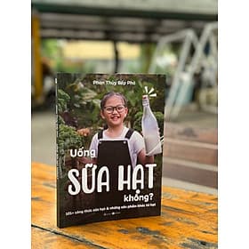 UỐNG SỮA HẠT KHÔNG? - Phan Thủy Bếp Phó - Thái Hà Books - NXB Công Thương - Phan Thái
