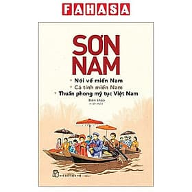 Nói Về Miền Nam - Cá Tính Miền Nam - Thuần Phong Mỹ Tục Việt Nam