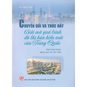 Chuyển đổi và thúc đẩy: Giải mã quá trình đô thị hóa kiểu mới của Trung Quốc - Trung Chính