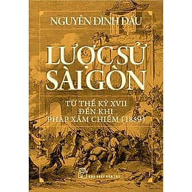 Lược Sử Sài Gòn Từ Thế Kỷ XVII Đến Khi Pháp Xâm Chiếm (1859) - Go