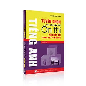 Tuyển chọn các chuyên đề ôn thi vào lớp 10 THPT môn Tiếng Anh - Nha Nha