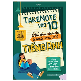 Sách Take Note vào 10 - Ghi chú nhanh ôn thi cấp tốc vào lớp 10 Tiếng Anh (MG) - An Thi