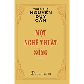 Một Nghệ Thuật Sống Thu Giang Nguyễn Duy Cần Tái Bản 2022 - Bản Quyền - Thu