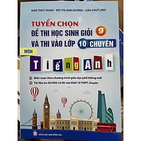 tuyển chọn đề thi học sinh giỏi 9 và thi vào lớp 10 chuyên môn tiếng anh