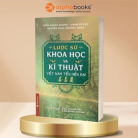 Lược Sử Khoa Học Và Kỹ Thuật Việt Nam Tiền Hiện Đại - Trần Trọng Dương, Phạm Vũ Lộc, Nguyễn Ngọc Phương Đông - Omega Plus - 