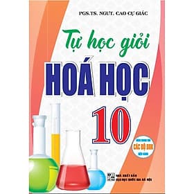 Tự Học Giỏi Hóa Học Lớp 10 - Dùng Chung Các Bộ SGK Hiện Hành - Hồng Ân - An
