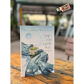 (Tác giả giành giải Nobel Văn chương 1968) RẬP RỜN CÁNH HẠC – Kawabata Yasunari – Nguyễn Tường Minh dịch – Nhã Nam - Nguyễn Nam