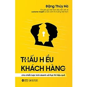 Thấu Hiểu Khách Hàng Cho Chiến Lược Kinh Doanh Và Thực Thi Hiệu Quả - Do