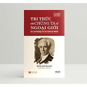 Tri Thức Của Chúng Ta Về Ngoại Giới (Our Knowledge of the External World) - Bertrand Russell - IRED Books - 