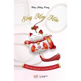 Sống May Mắn - Khám Phá Những Thú Vị Của Tâm Lý Học Hành Vi - AL - Thu Hà