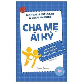 Cha Mẹ Ái Kỷ: Cách Để Nuôi Dạy Đứa Trẻ Hạnh Phúc, Khoẻ Mạnh Và Kiên Cường - Thái Cường