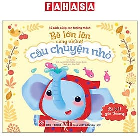 Bé Lớn Lên Cùng Những Câu Chuyện Nhỏ - Bé Biết Yêu Thương - Chuyện