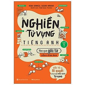 Nghiền Từ Vựng Tiếng Anh - Học Qua Gốc Từ Bằng Hình Ảnh - Gốc Từ Là Bí Quyết Để Ghi Nhớ Hàng Nghìn Từ Vựng - Quyển 1 - HAN