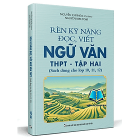Rèn kỹ năng đọc viết ngữ văn THPT - Tập 2 ( sách dùng cho lớp 10 - 11 - 12 ) - An Vi