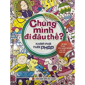 Chúng Mình Đi Đâu Thế - Khám Phá Pháp - Minh