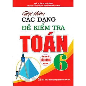 Sách Tham khảo_Giới Thiệu Các Dạng Đề Kiểm Tra Toán Lớp 6_HA - Nha Nha