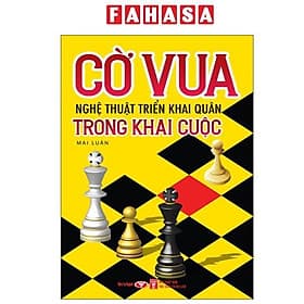 Cờ Vua - Nghệ Thuật Triển Khai Quân Trong Khai Cuộc - Vũ
