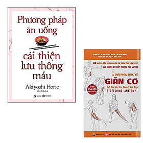 COMBO 2 cuốn sách y học: Phương Pháp Ăn Uống Cải Thiện Lưu Thông Máu + Giải Phẫu Học Về Giãn Cơ - Giãn Cơ Để Tối Ưu Sức Mạnh Cơ Bắp - An Thi