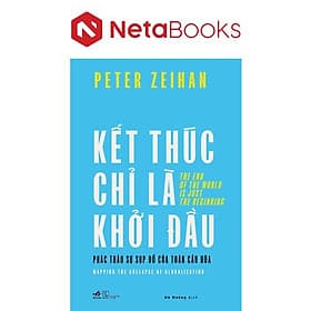 Kết Thúc Chỉ Là Khởi Đầu - Phác Thảo Sự Sụp Đổ Của Toàn Cầu Hóa - Nhã Nam