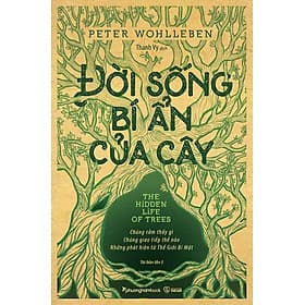Đời Sống Bí Ẩn Của Cây - NXB Thế Giới