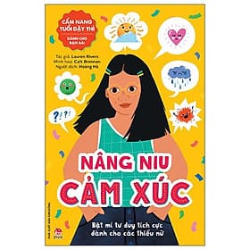 Cẩm Nang Tuổi Dậy Thì: Nâng Niu Cảm Xúc - Dành Cho Bạn Gái - Nhà xuất bản Larousse
