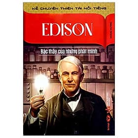 Kể Chuyện Thiên Tài Nổi Tiếng - Edison - Bậc Thầy Của Những Phát Minh - Minh