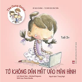 The Gang Series - Tớ Không Dán Mắt Vào Màn Hình - Bé Học Kĩ Năng Tự Chăm Sóc Bản Thân (Tuổi 3+) - NXB Phụ Nữ - Nhã Nam