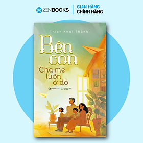 Bên Con, Cha Mẹ Luôn Ở Đó - Thích Khải Thành - Saigon Books