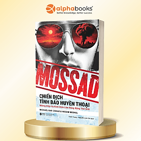 Mossad - Chiến Dịch Tình Báo Huyền Thoại: Những điệp vụ kinh điển làm rúng động thế giới - Michael Bar-Zohar, Nissim Mishal - Alpha Books - Michael McCarthy