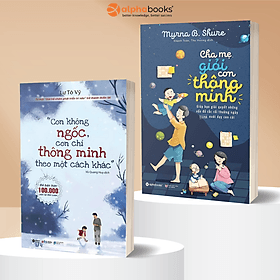 Combo Thấu Hiểu & Phát Huy Tài Năng Con: Con Không Ngốc Con Chỉ Thông Minh Theo Một Cách Khác + Cha Mẹ Giỏi Con Thông Minh - Lư Tô Vỹ, Myrna B. Shure - Alpha Books - Myrna B. Shure