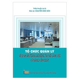 Sách Tổ Chức Quản Lý Vệ Sinh, An Toàn Lao Động Tại Nơi Làm Việc - Kỹ Năng Kiểm Soát - Thông tin và Truyền thông